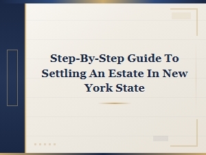 Settling an Estate in New York: a Step-by-Step Guide
