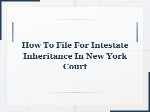 Filing for Intestate Inheritance in New York Court