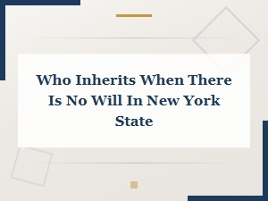 New York Intestate Succession: Who Inherits When There Is No Will