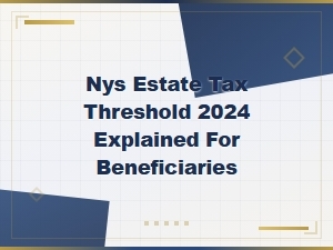 Nys Estate Tax Threshold 2024: a Beneficiary's Guide