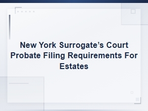 Ny Surrogate's Court Probate Filing Requirements