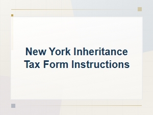 How to Complete New York Inheritance Tax Forms